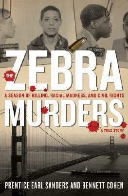 The Zebra Murders: A Season of Killing, Racial Madness, and Civil Rights by Prentice Earl Sanders, Bennett Cohen