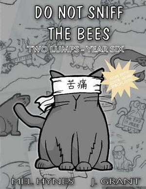 Do Not Sniff the Bees: Two Lumps Year Six by Mel Hynes