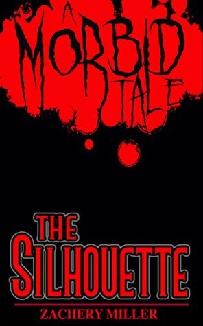 The Silhouette: A Morbid Tale (The Morbid Tales Book 4) by Zachery Miller