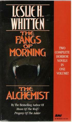 The Fangs of the Morning/the Alchemist/2 Complete Horror Novels in 1 Volume by Leslie H. Whitten Jr.