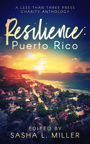 Resilience: Puerto Rico by L.J. Hamlin, Alexa Black, Isobelle Winters, Megan Derr, Stephanie Rabig, A.M. Valenza, Nicole Field, Sasha L. Miller