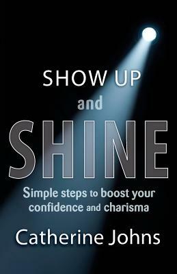 Show Up and Shine by Catherine Johns