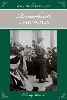 More Than Petticoats: Remarkable Utah Women by Christy Karras