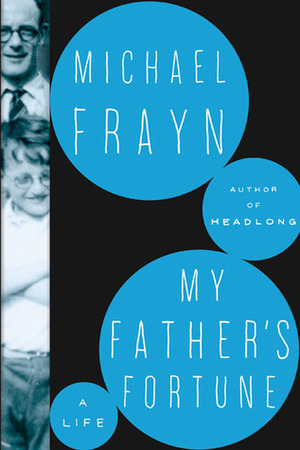 My Father's Fortune: A Life by Michael Frayn