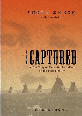 The Captured: A True Story of Abduction by Indians on the Texas Frontier by Scott Zesch