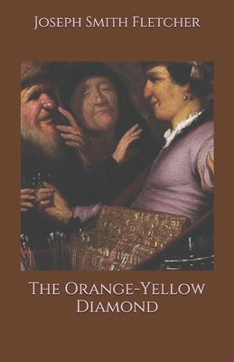 The Orange-Yellow Diamond by Joseph Smith Fletcher