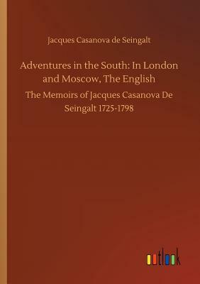Adventures in the South: In London and Moscow, the English by Jacques Casanova De Seingalt