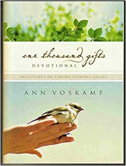 One Thousand Gifts: Reflection on finding everyday graces, Devotional by Ann Voskamp