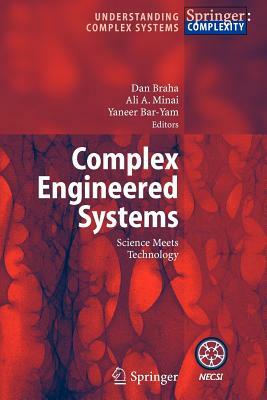 Complex Engineered Systems: Science Meets Technology by 