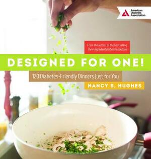 Designed for One: 120 Diabetes-Friendly Dishes Just for You by Nancy S. Hughes