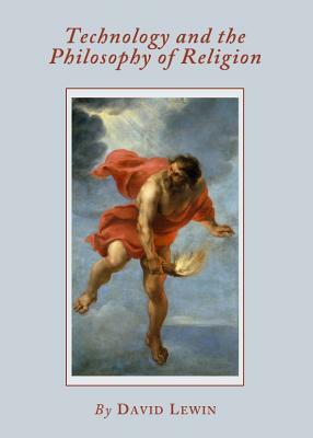 Technology and the Philosophy of Religion by David Lewin