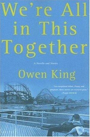 We're All in This Together: A Novella and Stories by Owen King