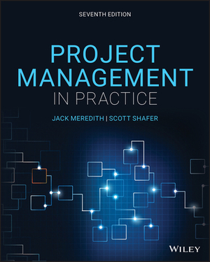 Project Management in Practice by Samuel J. Mantel, Jack R. Meredith, Scott M. Shafer