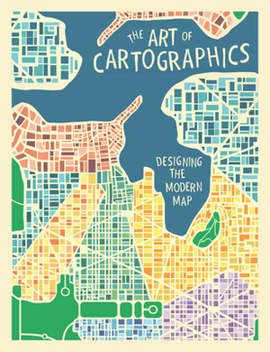 The Art of Cartographics: Designing the Modern Map by Jasmine Desclaux-Salachas