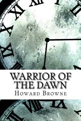 Warrior of the Dawn by Howard Browne