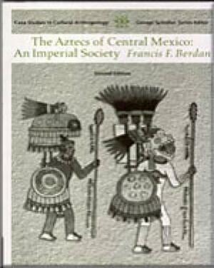 Aztecs of Central Mexico: An Imperial Society by Frances Berdan