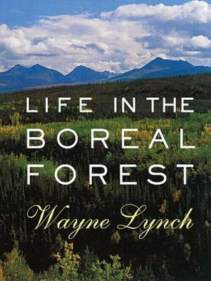 Life in the Boreal Forest by Wayne Lynch