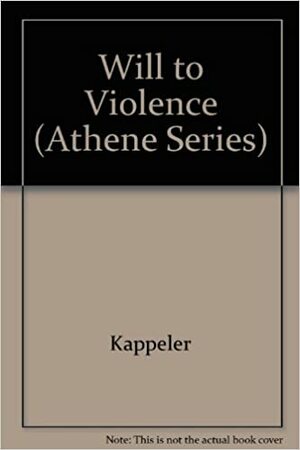 The Will to Violence: The Politics of Personal Behaviour by Susanne Kappeler