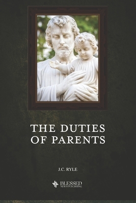 The Duties of Parents (Illustrated) by J.C. Ryle