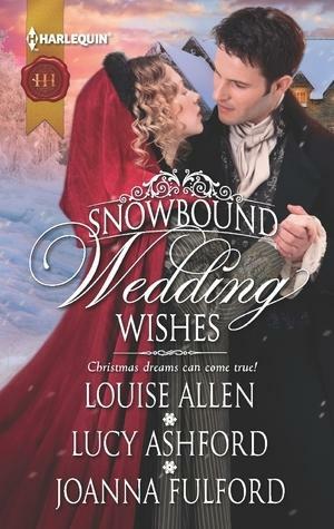 Snowbound Wedding Wishes: An Earl Beneath the Mistletoe\Twelfth Night Proposal\Christmas at Oakhurst Manor by Joanna Fulford, Louise Allen, Louise Allen, Lucy Ashford