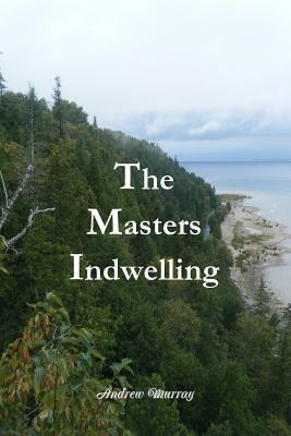 The Masters Indwelling by Terry Kulakowski, Andrew Murray