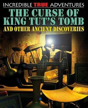 The Curse of King Tut's Tomb and Other Ancient Discoveries by David West, Anita Ganeri