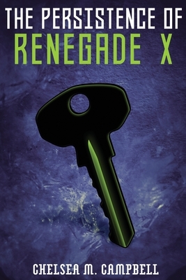 The Persistence of Renegade X by Chelsea M. Campbell