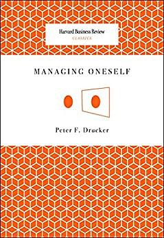 Managing Oneself by Peter F. Drucker