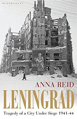 Leningrad: The Epic Siege of World War II, 1941-1944 by Anna Reid