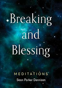 Breaking and Blessing by Sean Parker Dennison
