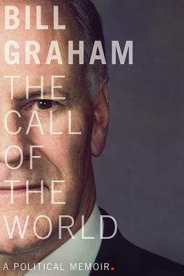The Call of the World: A Political Memoir by Bill Graham