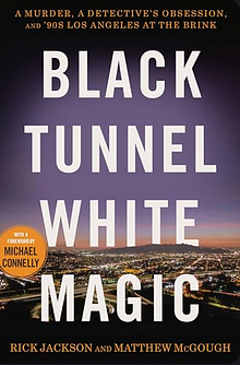 Black Tunnel White Magic: A Murder, a Detective’s Obsession, and ’90s Los Angeles at the Brink by Rick Jackson