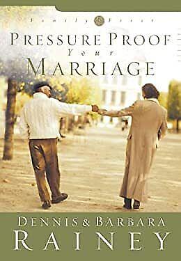 Pressure Proof Your Marriage by Robert G. DeMoss, Barbara Rainey, Dennis Rainey