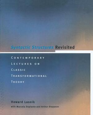 Syntactic Structures Revisited: Contemporary Lectures on Classic Transformational Theory by Howard Lasnik