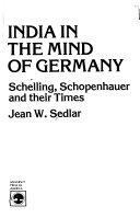India in the Mind of Germany: Schelling, Schopenhauer, and Their Times by Jean W. Sedlar