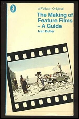 The Making of a Feature Film by Ivan Butler