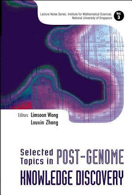 Selected Topics in Post-Genome Knowledge Discovery by Limsoon Wong, Louxin Zhang