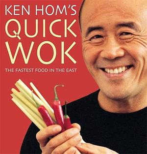 Ken Hom's Quick Wok: The Fastest Food in the East by Ken Hom