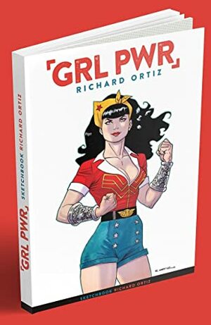 GRL PWR: Richard Ortiz Sketchbook by Richard Ortiz