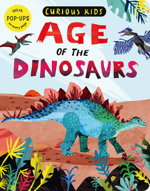 Curious Kids: Age of the Dinosaurs by Jonny Marx