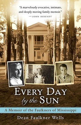 Every Day by the Sun: A Memoir of the Faulkners of Mississippi by Dean Faulkner Wells