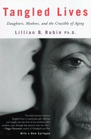 Tangled Lives: Daughters, Mothers and the Crucible of Aging by Lillian B. Rubin