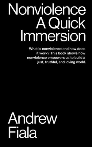 Nonviolence: A Quick Immersion by Andrew Fiala