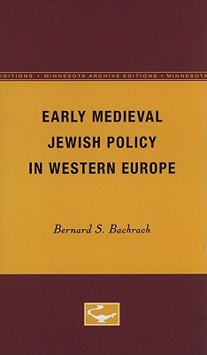 Early Medieval Jewish Policy in Western Europe by Bernard S. Bachrach