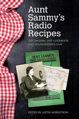 Aunt Sammy's Radio Recipes: The Original 1927 Cookbook and Housekeeper's Chat by Justin Nordstrom