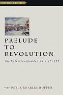 Prelude to Revolution: The Salem Gunpowder Raid of 1775 by Peter Charles Hoffer