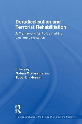 Deradicalisation and Terrorist Rehabilitation: A Framework for Policy-Making and Implementation by 