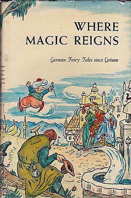 Where Magic Reigns: German Fairy Tales Since Grimm by Gertrude C. Schwebell