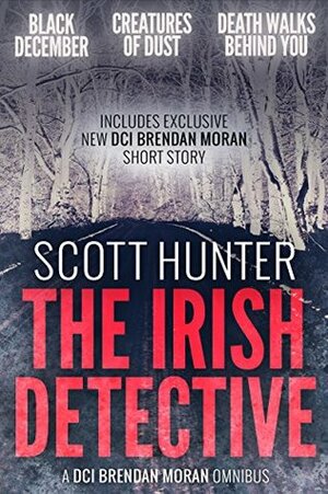 The Irish Detective: A DCI Brendan Moran Omnibus by Scott Hunter