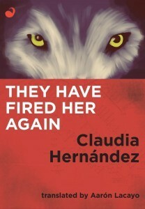 They Have Fired Her Again by Aarón Lacayo, Claudia Hernández